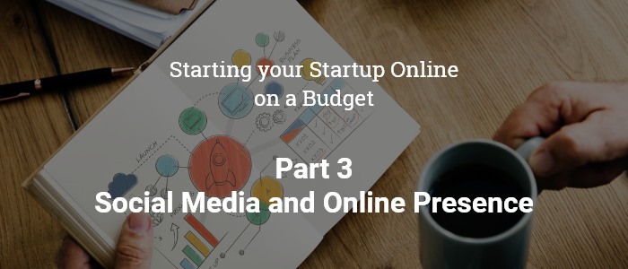 Starting your Startup Online on a Budget- Part 3