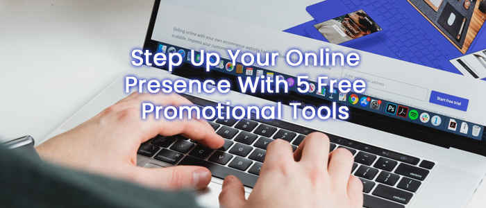 Step Up Your Online Presence With 5 Free Promotional Tools
