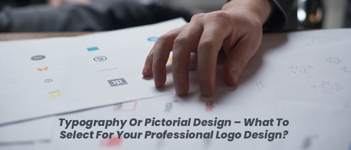 Typography Or Pictorial Design – What To Select For Your Professional Logo Design?